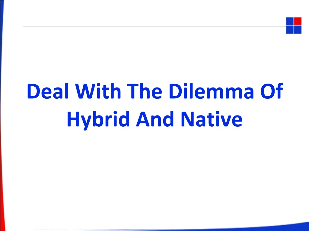 deal with the dilemma of hybrid and native