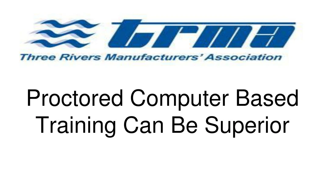 proctored computer based training can be superior