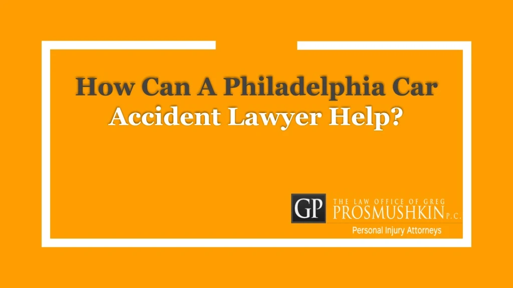 how can a philadelphia car accident lawyer help