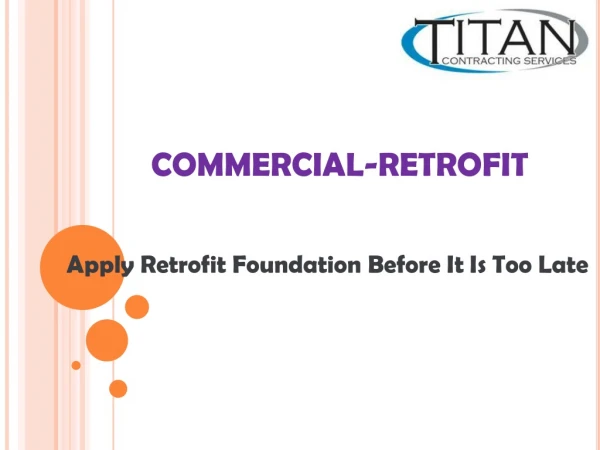 Apply Retrofit Foundation Before It Is Too Late