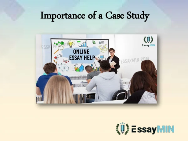 Importance of a Case Study: EssayMin
