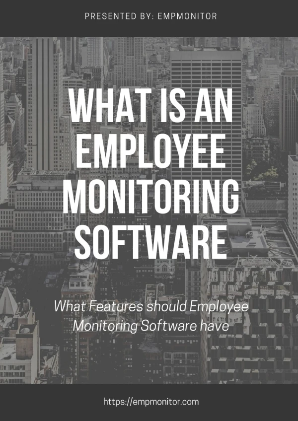 What is an Employee Monitoring Software and What Features should Employee Monitoring Software have