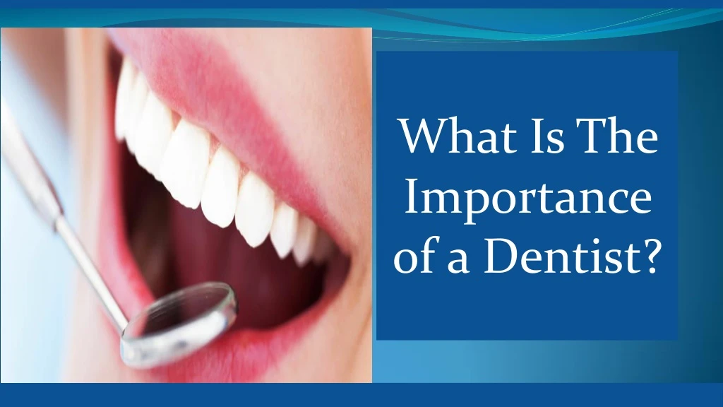 what is the importance of a dentist