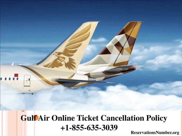 Gulf Air Online Ticket Cancellation Policy, Call at 1-855-635-3039