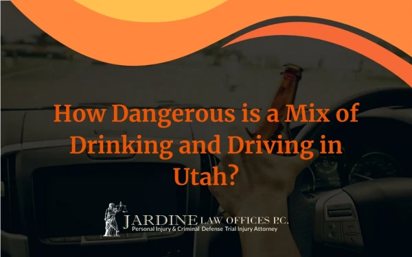 How Dangerous is a Mix of Drinking and Driving in Utah?