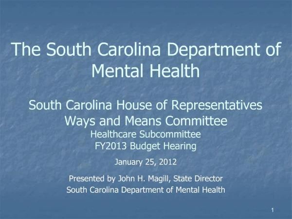 The South Carolina Department of Mental Health South Carolina House of Representatives Ways and Means Committee Healthc