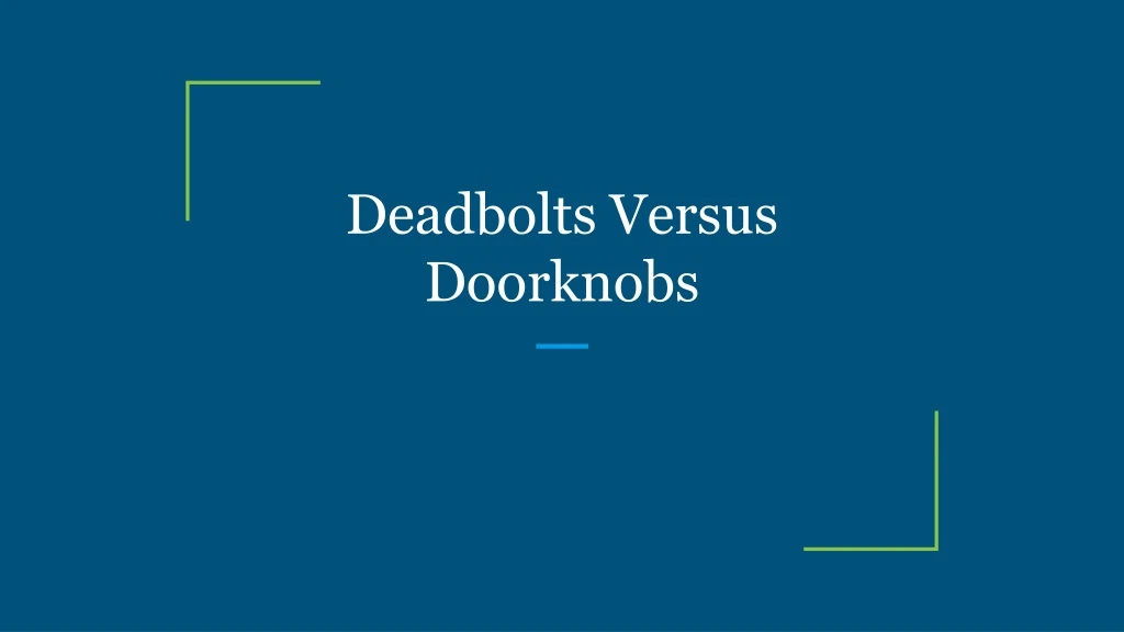 deadbolts versus doorknobs