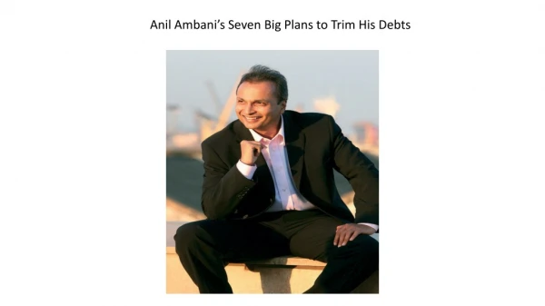 Anil Ambani's 7 Big Plans to Trim Debts