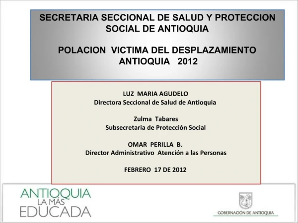 SECRETARIA SECCIONAL DE SALUD Y PROTECCION SOCIAL DE ANTIOQUIA POLACION VICTIMA DEL DESPLAZAMIENTO ANTIOQUIA 2012