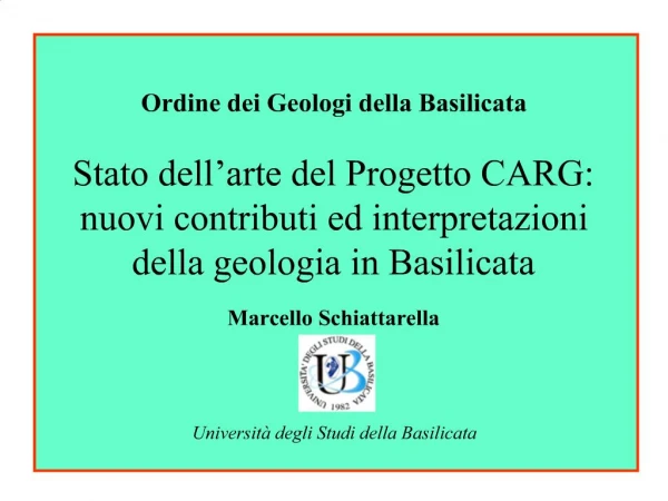 Ordine dei Geologi della Basilicata Stato dell arte del Progetto CARG: nuovi contributi ed interpretazioni della geolog