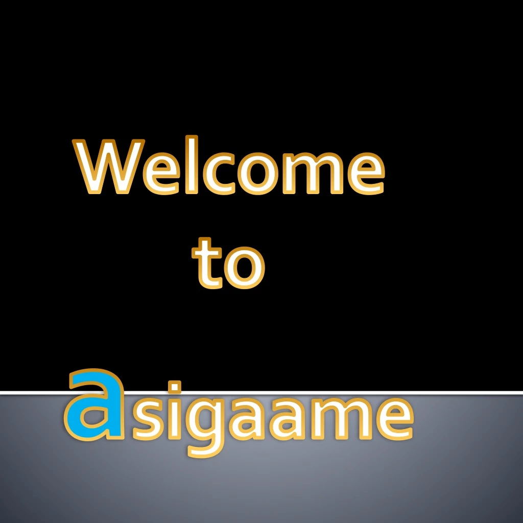 welcome to a sigaame