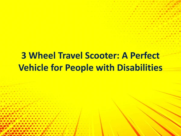 3 Wheel Travel Scooter: A Perfect Vehicle for People with Disabilities
