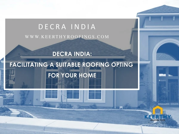 Decra India: Facilitating a Suitable Roofing Opting for Your Home