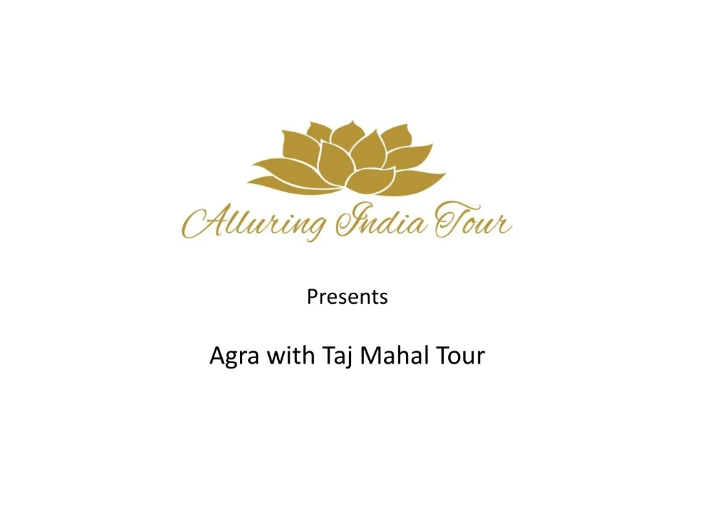 presents agra with taj mahal tour