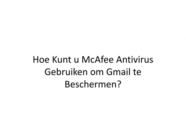 Hoe Kunt u McAfee Antivirus Gebruiken om Gmail te Beschermen?