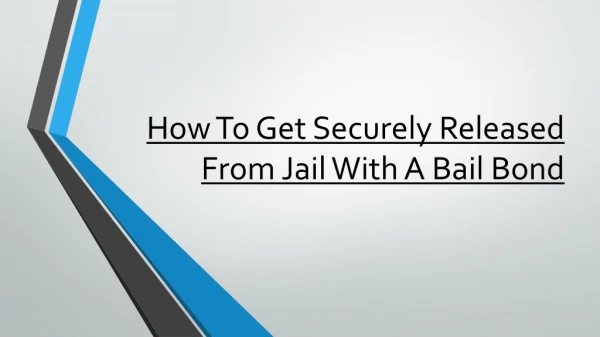 How To Get Securely Released From Jail With A Bail Bond