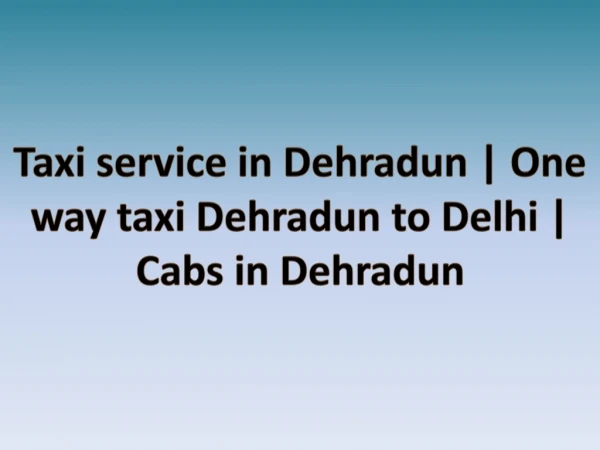 One way taxi from Dehradun to DELHI