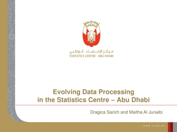 Evolving Data Processing in the Statistics Centre – Abu Dhabi