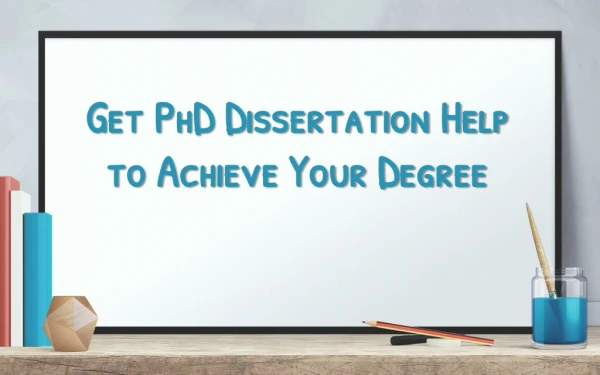 Get PhD Dissertation Help to Achieve Your Degree