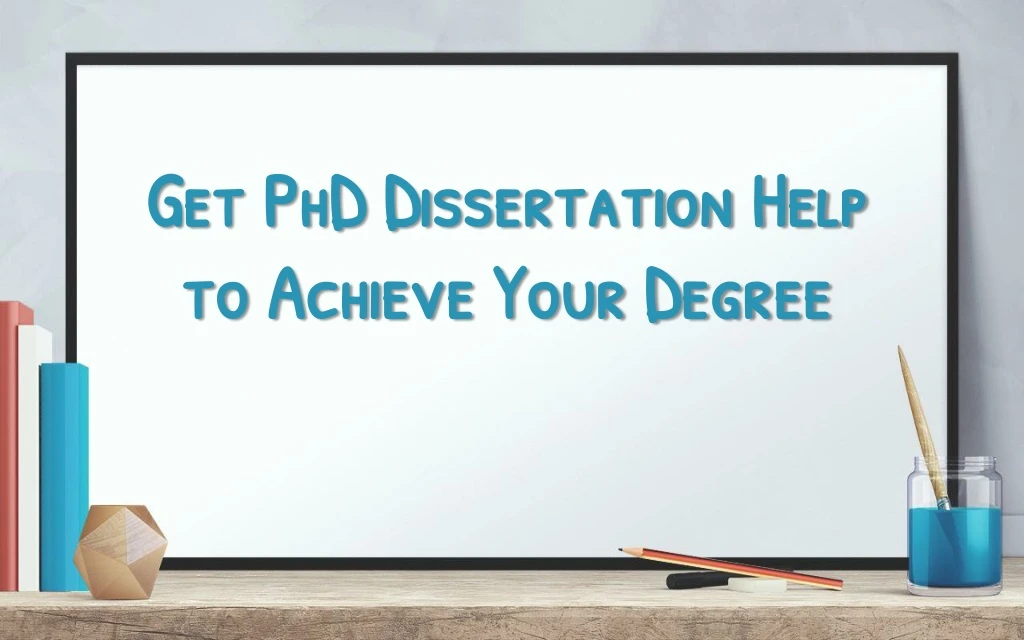 get phd dissertation help to achieve your degree