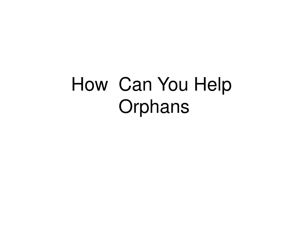 how can you help orphans
