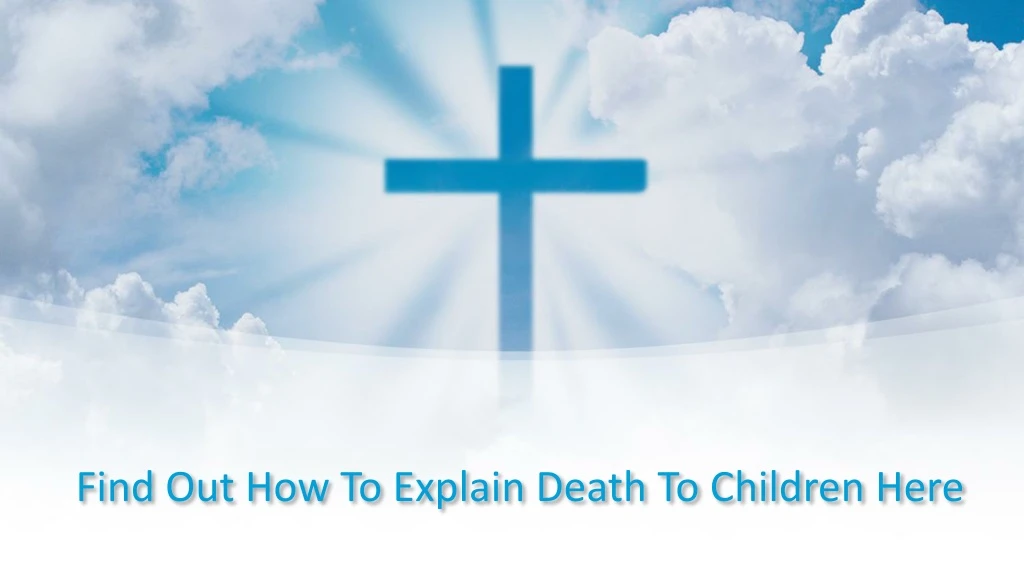 find out how to explain death to children here