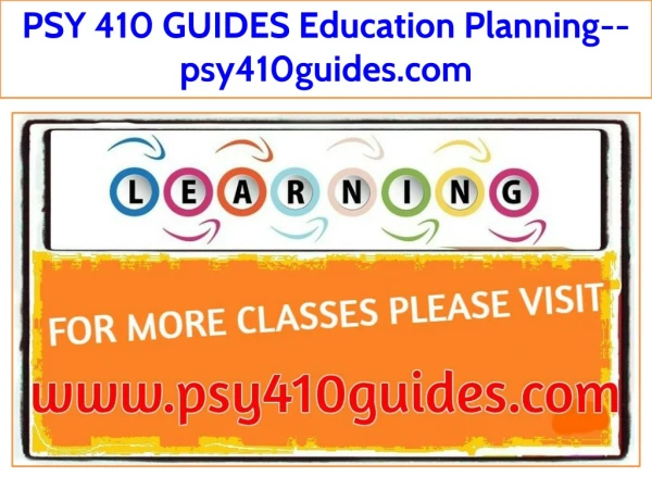 PSY 410 GUIDES Education Planning--psy410guides.com