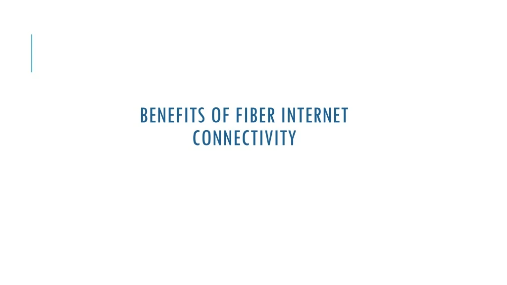 benefits of fiber internet connectivity