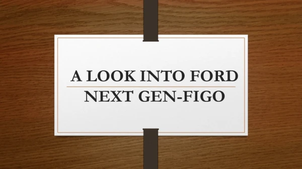 a look into ford next gen figo