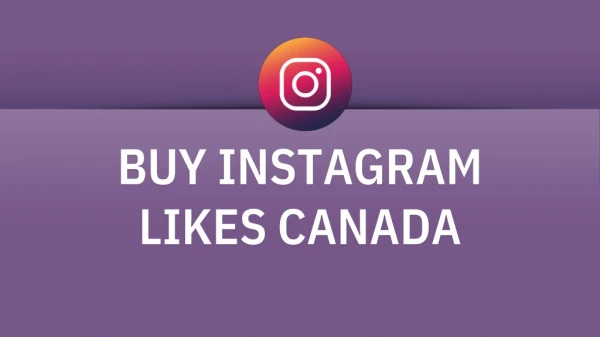 Buy Instagram Likes Canada 100% Active Likes