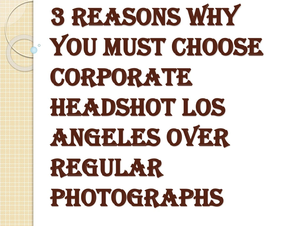 3 reasons why you must choose corporate headshot los angeles over regular photographs