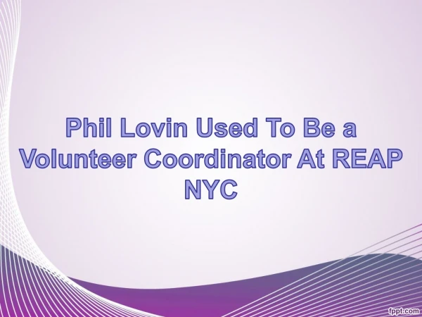 Phil Lovin Used To Be a Volunteer Coordinator At REAP NYC