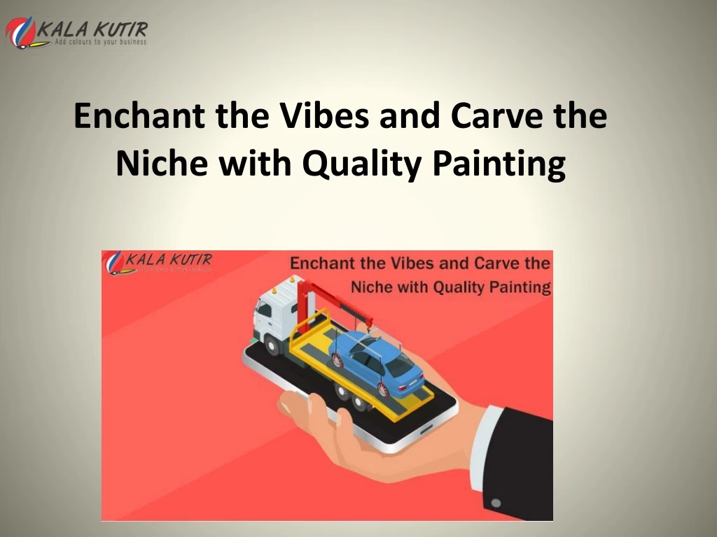 enchant the vibes and carve the niche with quality painting