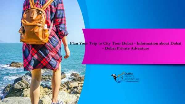 Plan Your Trip to City Tour Dubai - Information about Dubai - Dubai Private Adventure