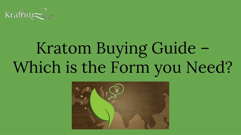 kratom buying guide which is the form you need