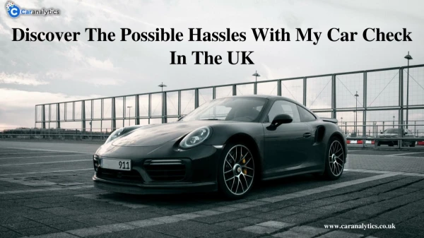 Discover The Possible Hassles With My Car Check In The UK