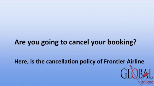 Wish to cancel your booking? Here, is the cancellation policy of Frontier Airlines
