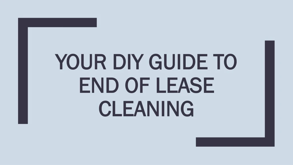 your diy guide to end of lease cleaning