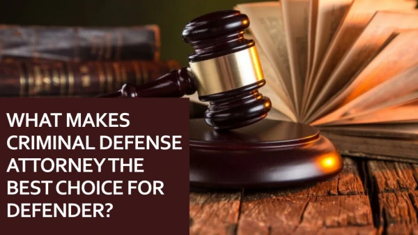 What makes criminal defense attorney the best choice for defender