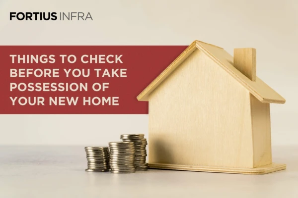 Things To Check Before You Take Possesion Of Your New House| Fortius Waterscape