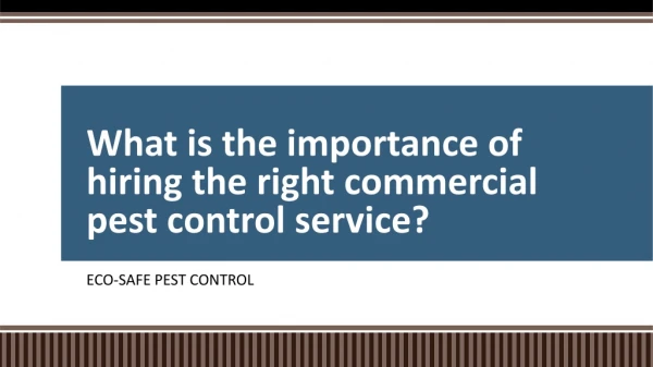 What is the importance of hiring the right commercial pest control service?