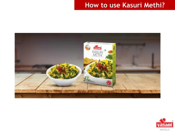 Various ways of using Kasuri methi