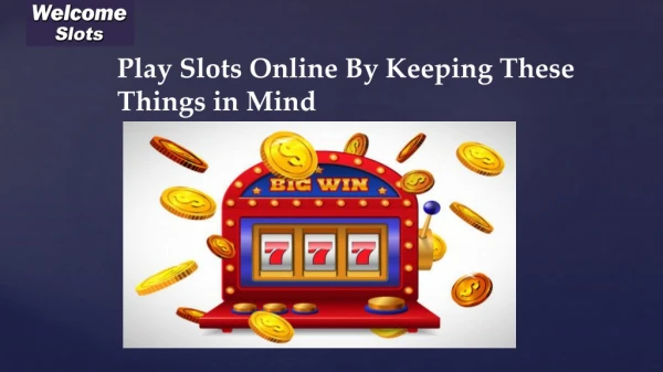 Play slots online by keeping these things in mind