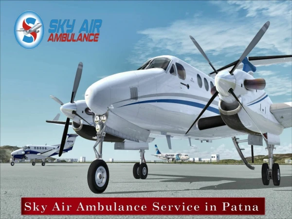 Air Ambulance in Patna with Whole Advanced Medical Treatment