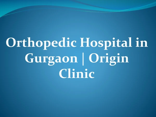 Orthopedic Hospital in Gurgaon | Origin Clinic