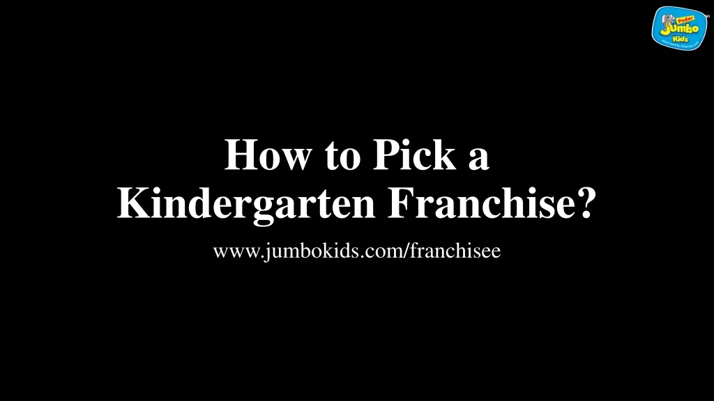 how to pick a kindergarten franchise