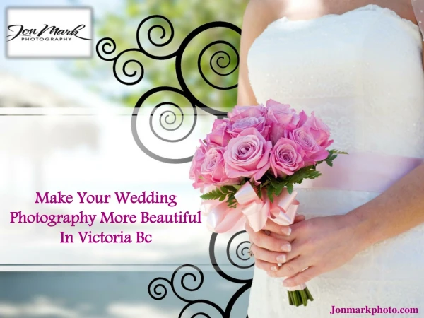 Make Your Wedding Photography More Beautiful In Victoria Bc
