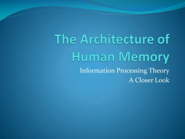 The Architecture of Human Memory