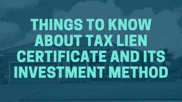 Things to Know About Tax Lien Certificate and Its Investment Method