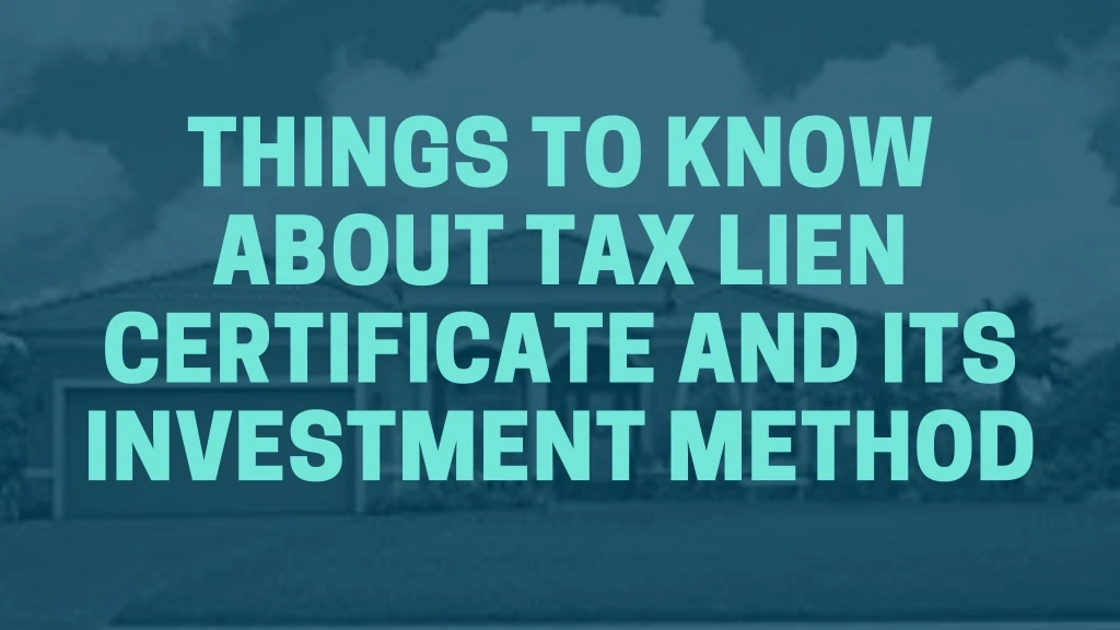 things to know about tax lien certificate